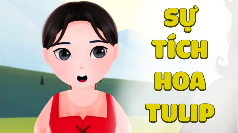 Sự Tích Hoa TULIP | Truyện Cổ Tích | Truyện Cổ Tích Việt Nam Hay 2020
