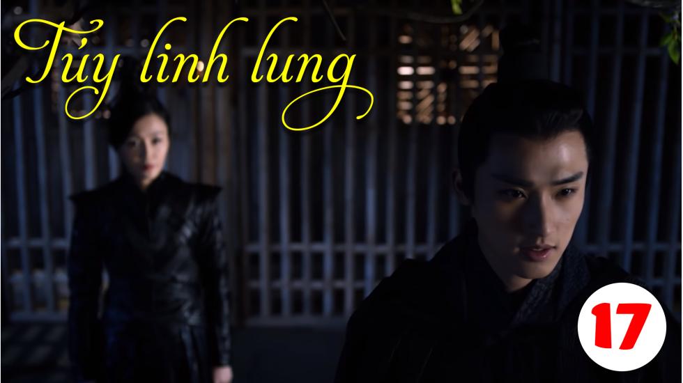 Túy Linh Lung - Lost Love In Times - Tập 17