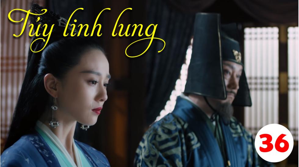 Túy Linh Lung - Lost Love In Times - Tập 36