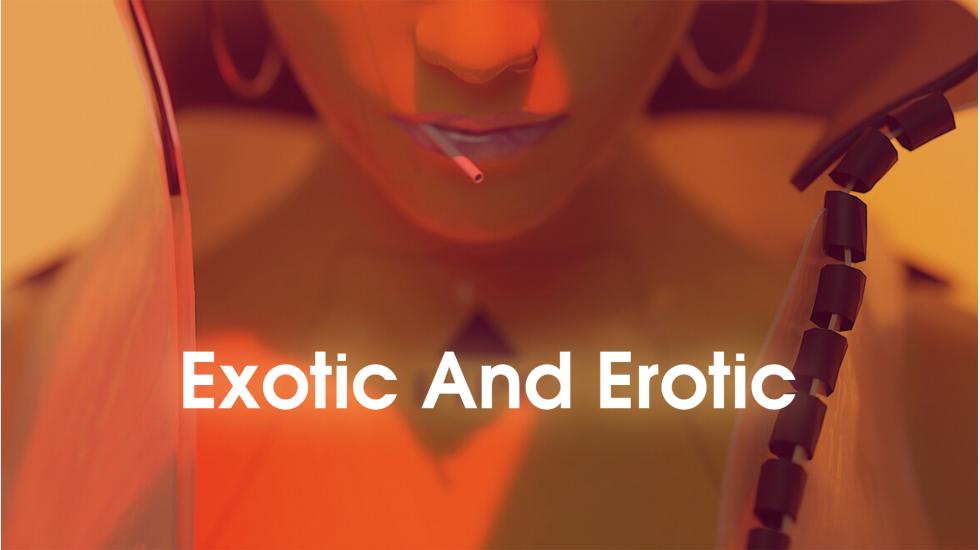 Exotic and Erotic