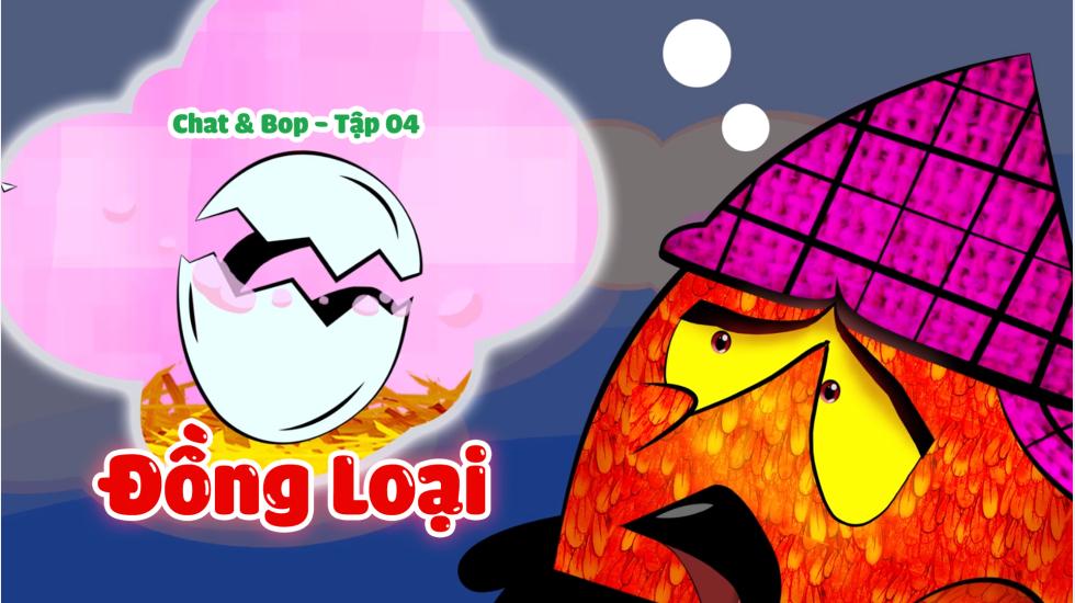 Chat & Bop - Tập 4-Đồng Loại-Hoạt Hình 2D