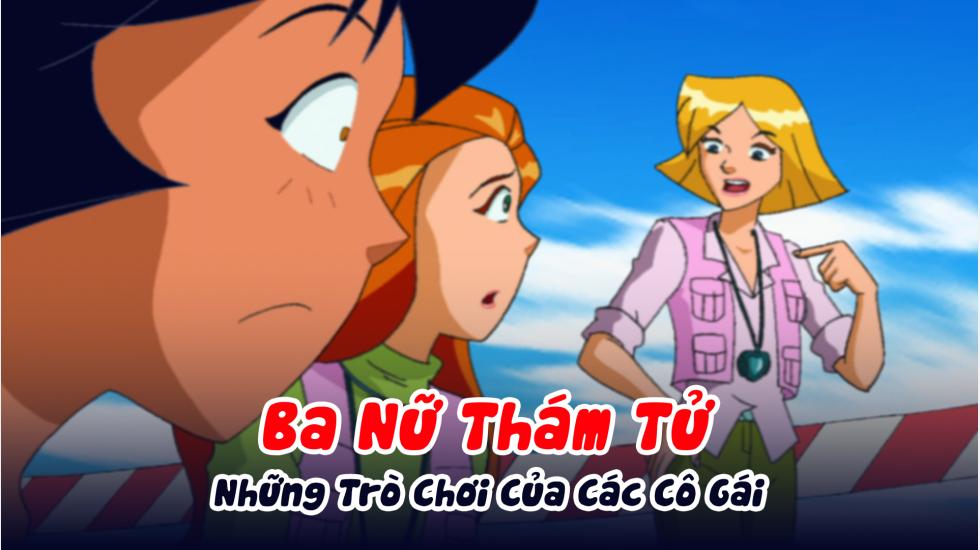 Ba Nữ Thám Tử (Phần 1): Tập 20_Những Trò Chơi Của Các Cô Gái