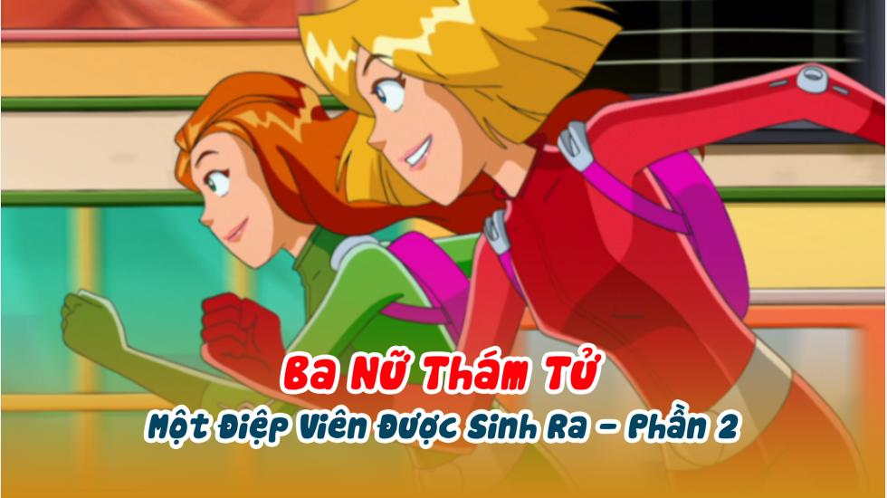 Ba Nữ Thám Tử (Phần 2): Tập 1_Một Điệp Viên Được Sinh Ra - Phần 2