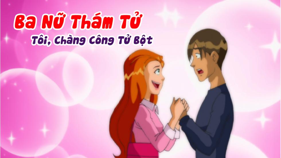 Ba Nữ Thám Tử (Phần 2): Tập 9_Tôi, Chàng Công Tử Bột