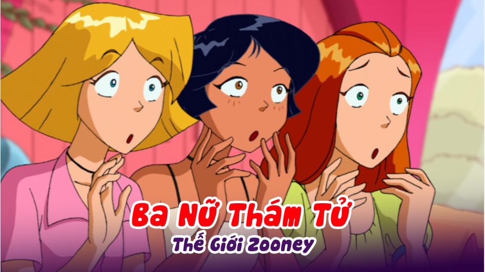 Ba Nữ Thám Tử (Phần 2): Tập 11_Thế Giới Zooney