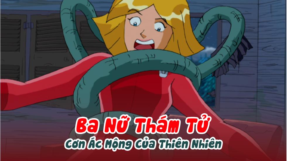 Ba Nữ Thám Tử (Phần 2): Tập 18_Cơn Ác Mộng Của Thiên Nhiên