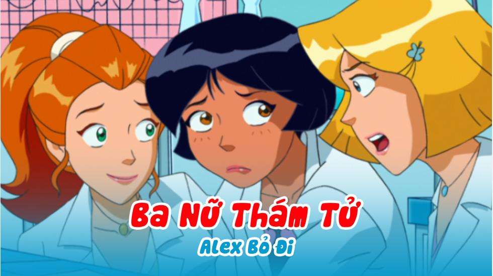 Ba Nữ Thám Tử (Phần 2): Tập 19_Alex Bỏ Đi