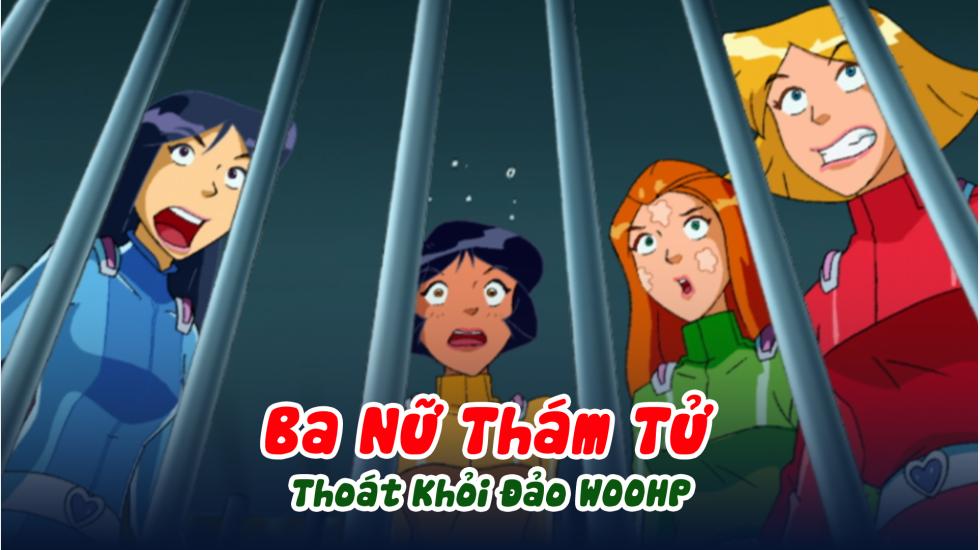 Ba Nữ Thám Tử (Phần 3): Tập 16_Thoát Khỏi Đảo WOOHP