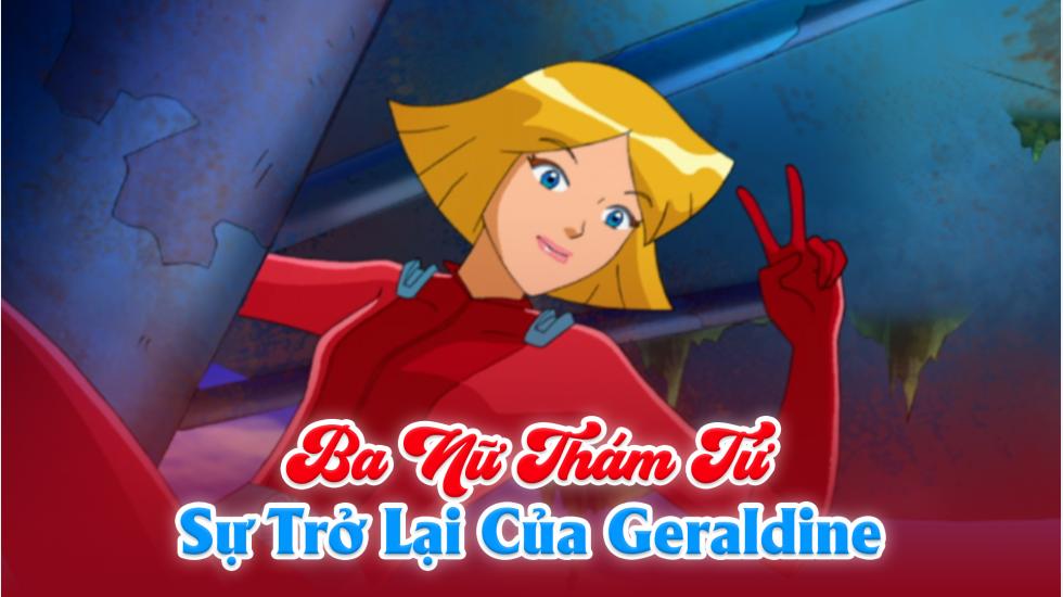 Ba Nữ Thám Tử (Phần 5): Tập 6_Sự Trở Lại Của Geraldine