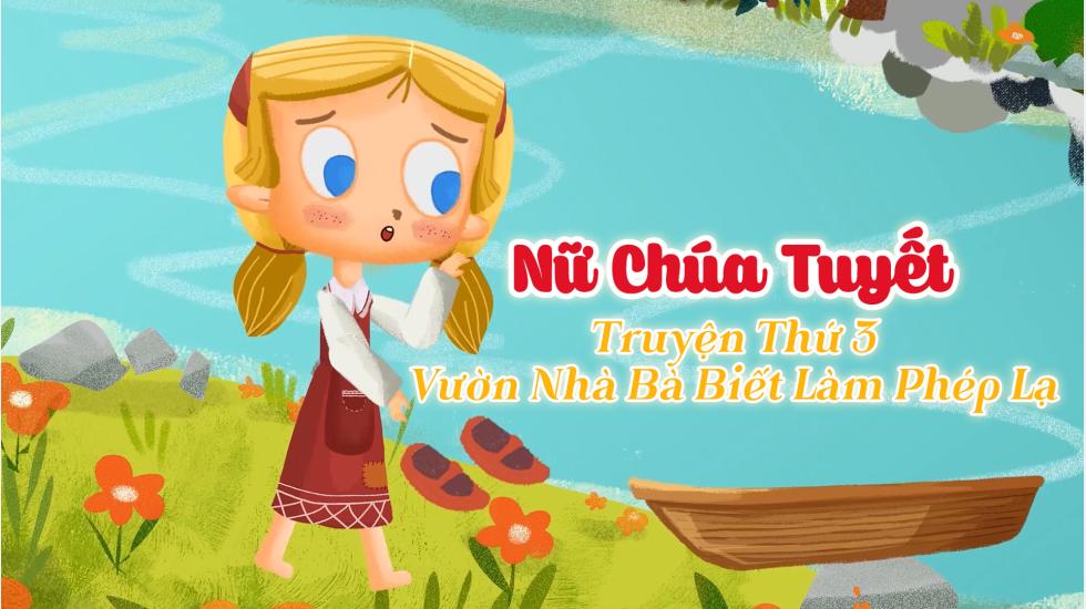 Nữ Chúa Tuyết -Truyện Thứ 3-Vườn Nhà Bà Biết Làm Phép Lạ (Truyện Cổ Tích Andercen)