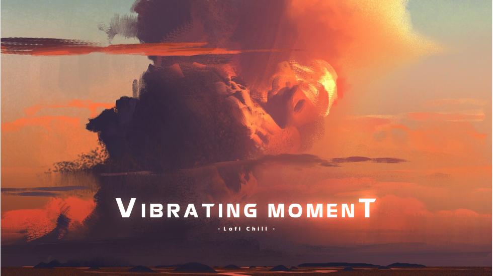 Vibrating Moment (Lofi)