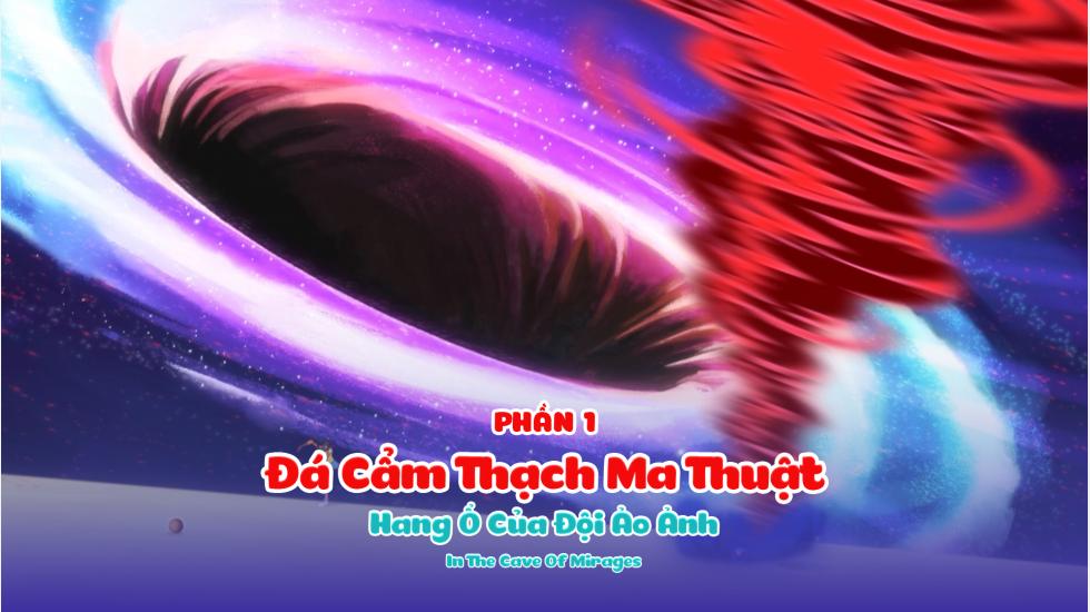 Đá Cẩm Thạch Ma Thuật (Phần 1): Tập 9_Hang Ổ Của Đội Ảo Ảnh