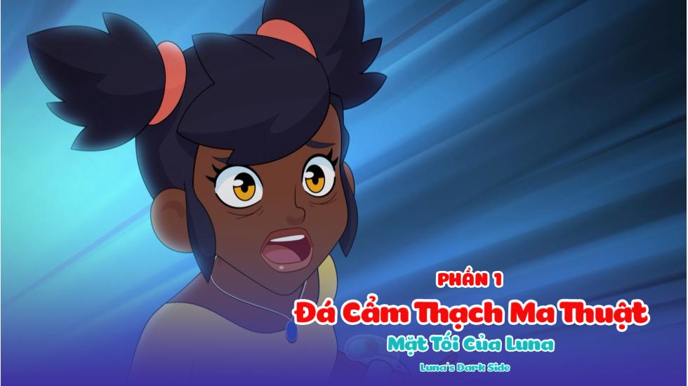 Đá Cẩm Thạch Ma Thuật (Phần 1): Tập 6_Mặt Tối Của Luna