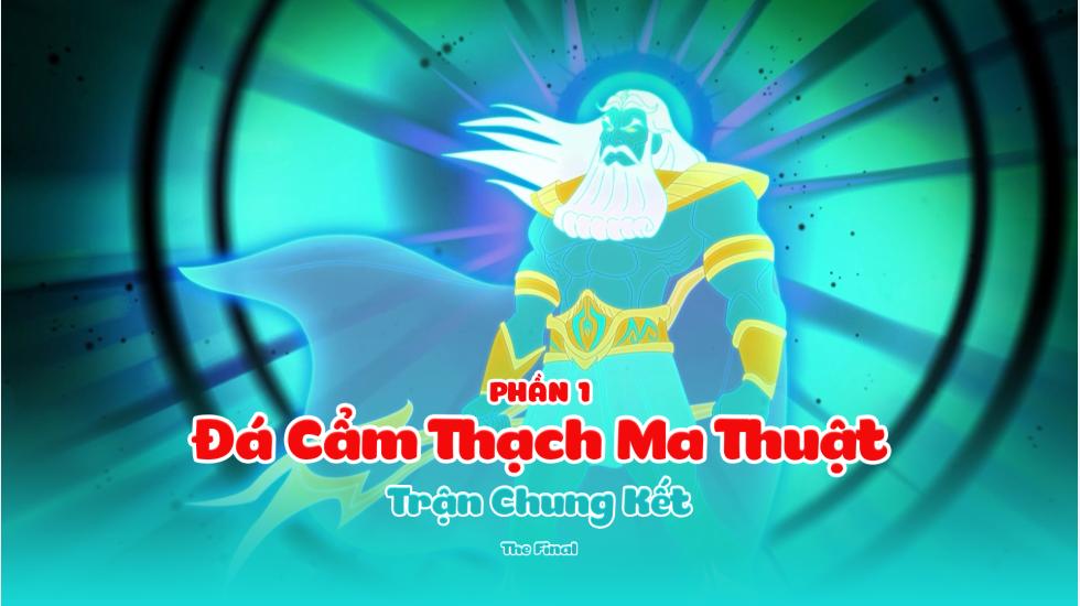 Đá Cẩm Thạch Ma Thuật (Phần 1): Tập 26_Trận Chung Kết