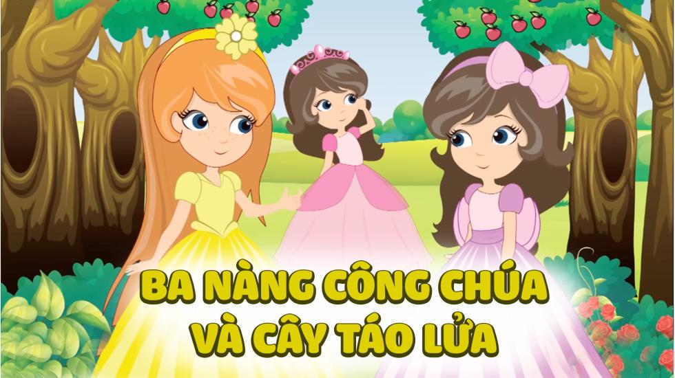 Ba Nàng Công Chúa Và Cây Táo Lửa | Truyện Cổ Tích | Truyện Cổ Tích Việt Nam Hay 2020