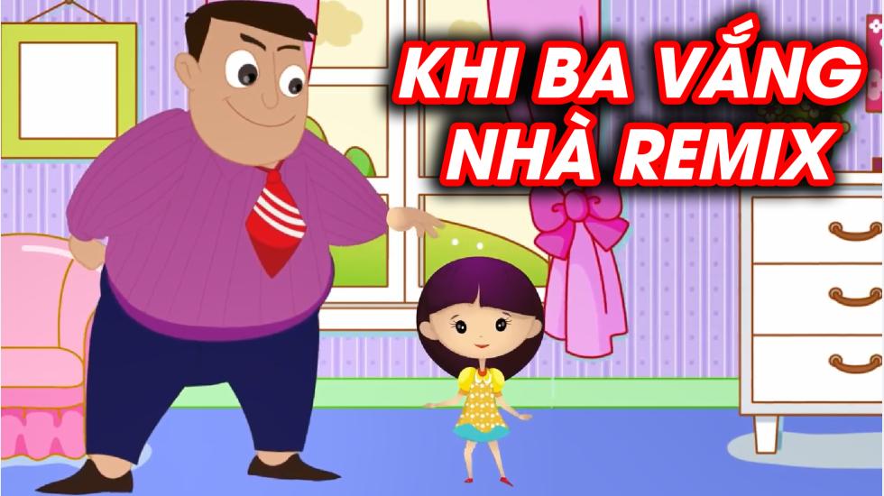 Khi Ba Vắng Nhà Remix - Liên Khúc Nhạc Thiếu Nhi Hay Nhất 2020