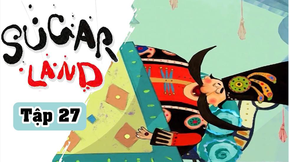 Sugarland - Tập 27: Xứ Đường | Phim Hoạt Hình Nước Ngoài