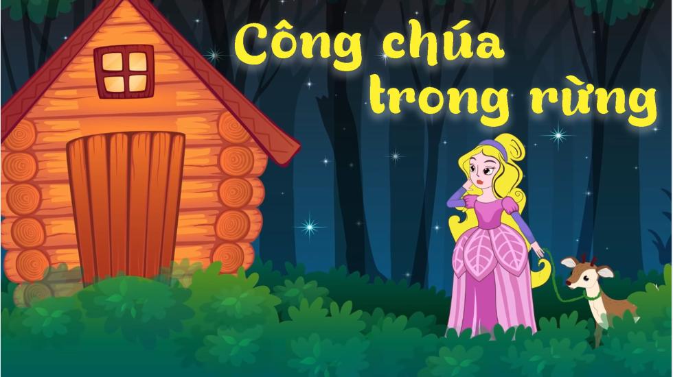 Công Chúa Trong Rừng | Truyện Cổ Tích | Truyện Cổ Tích Việt Nam Hay 2020