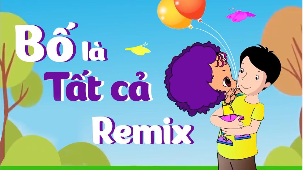 Bố Là Tất Cả Remix ♦ Nhạc Thiếu Nhi Remix Hay Nhất 2020