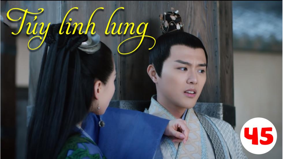 Túy Linh Lung - Lost Love In Times - Tập 45