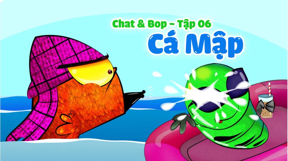 Chat & Bop - Tập 6-Cá Mập-Hoạt Hình 2D