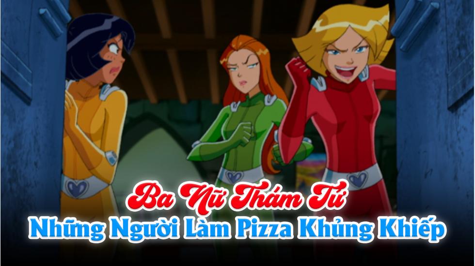 Ba Nữ Thám Tử (Phần 5): Tập 9_Những Người Làm Pizza Khủng Khiếp
