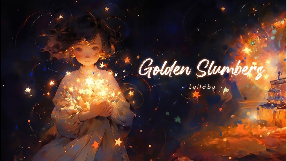 Golden Slumbers (I will sing a lullaby) - Lullaby