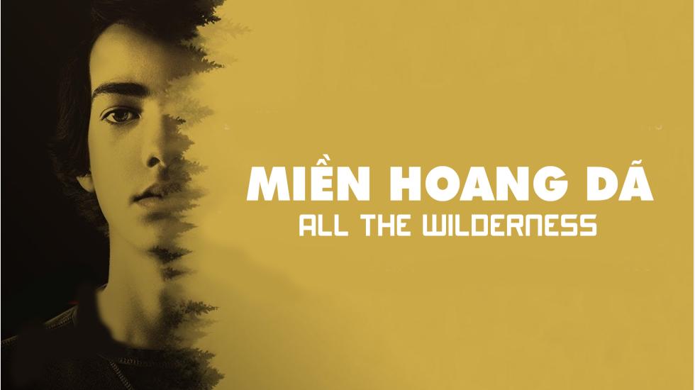 Miền Hoang Dã - All The Wilderness | Phim Tình Cảm Lãng Mạn Hay Nhất 2020 - Phim Chiếu Rạp 2020
